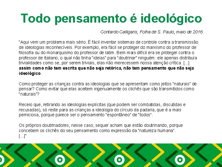 Todo pensamento é ideológico Contardo Calligaris, Folha de S. Paulo, maio de 2016 “Aqui