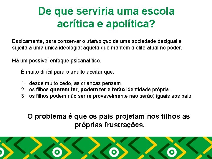 De que serviria uma escola acrítica e apolítica? Basicamente, para conservar o status quo