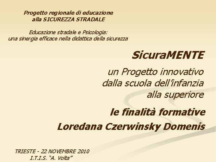 Progetto regionale di educazione alla SICUREZZA STRADALE Educazione stradale e Psicologia: una sinergia efficace