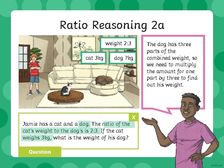 Ratio Reasoning 2 a weight 2: 3 cat 3 kg dog ? kg X