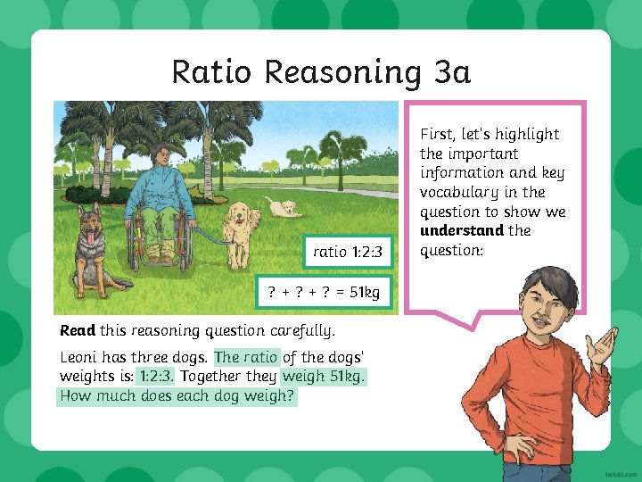 Ratio Reasoning 3 a ratio 1: 2: 3 ? + ? = 51 kg