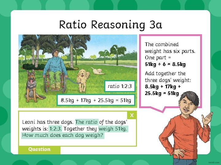 Ratio Reasoning 3 a ratio 1: 2: 3 8. 5 kg + 17 kg