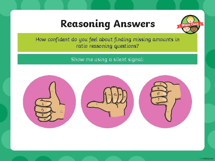 Reasoning Answers How confident do you feel about finding missing amounts in ratio reasoning