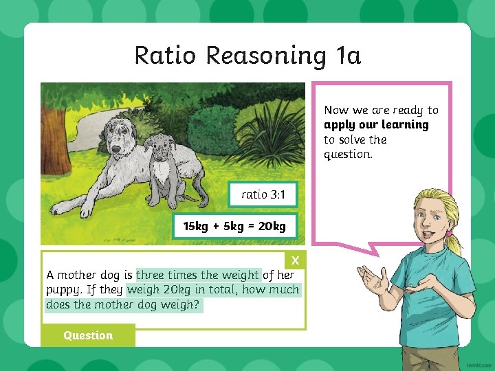 Ratio Reasoning 1 a Now we are ready to apply our learning to solve