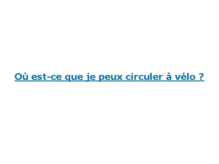 Où est-ce que je peux circuler à vélo ? 