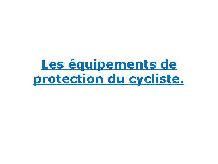 Les équipements de protection du cycliste. 