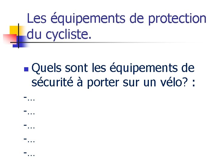 Les équipements de protection du cycliste. n Quels sont les équipements de sécurité à