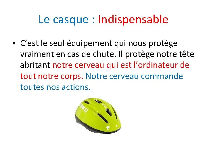 Le casque : Indispensable • C’est le seul équipement qui nous protège vraiment en