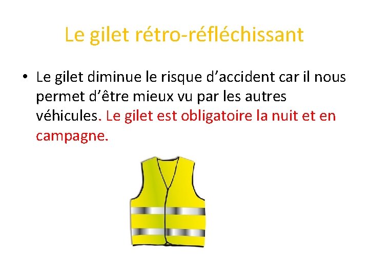 Le gilet rétro-réfléchissant • Le gilet diminue le risque d’accident car il nous permet