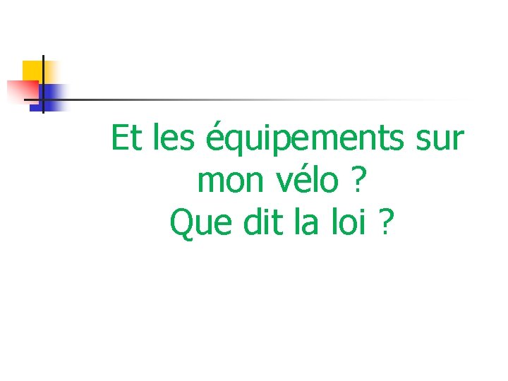 Et les équipements sur mon vélo ? Que dit la loi ? 