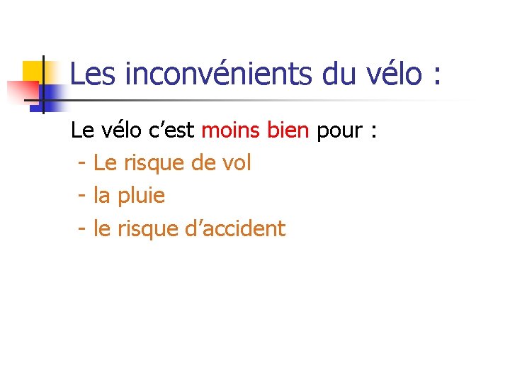 Les inconvénients du vélo : Le vélo c’est moins bien pour : - Le