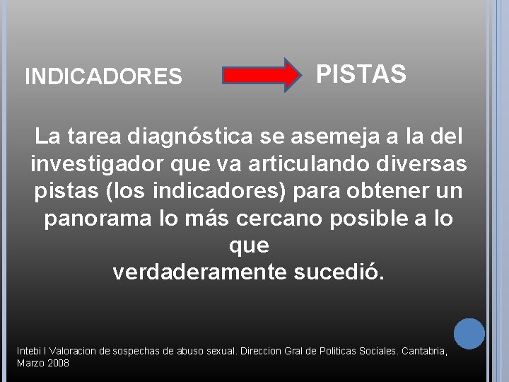 INDICADORES PISTAS La tarea diagnóstica se asemeja a la del investigador que va articulando