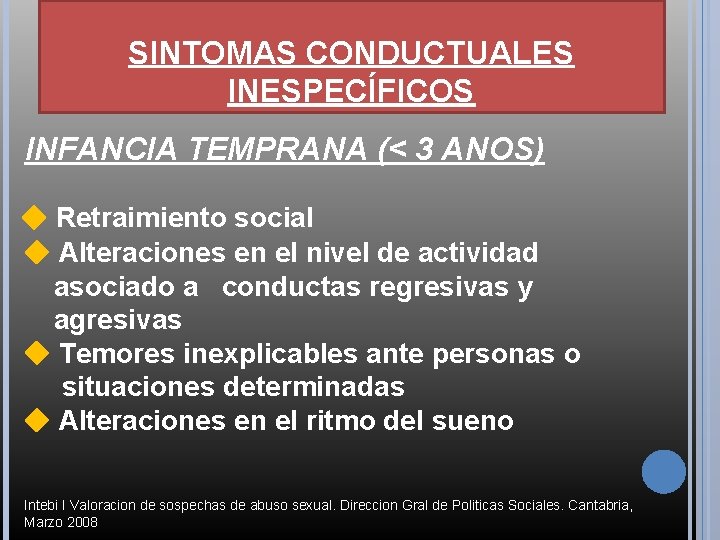 SINTOMAS CONDUCTUALES INESPECÍFICOS INFANCIA TEMPRANA (< 3 ANOS) ◆ Retraimiento social ◆ Alteraciones en