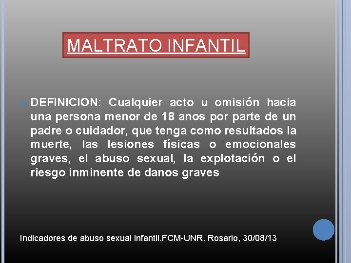 MALTRATO INFANTIL DEFINICION: Cualquier acto u omisión hacia una persona menor de 18 anos