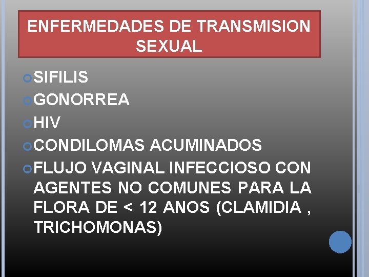 ENFERMEDADES DE TRANSMISION SEXUAL SIFILIS GONORREA HIV CONDILOMAS ACUMINADOS FLUJO VAGINAL INFECCIOSO CON AGENTES