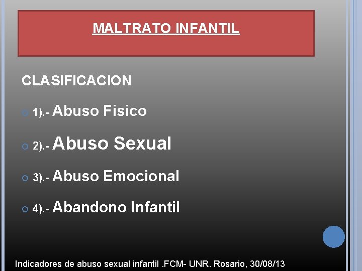 MALTRATO INFANTIL CLASIFICACION 1). - Abuso Fisico 2). - 3). - Abuso 4). -