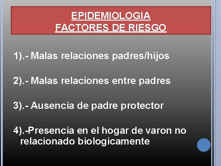 EPIDEMIOLOGIA FACTORES DE RIESGO 1). - Malas relaciones padres/hijos 2). - Malas relaciones entre