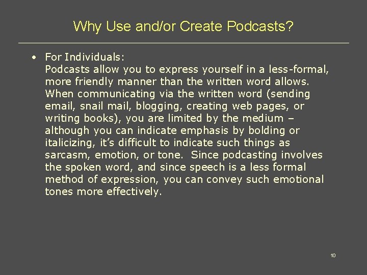 Why Use and/or Create Podcasts? • For Individuals: Podcasts allow you to express yourself