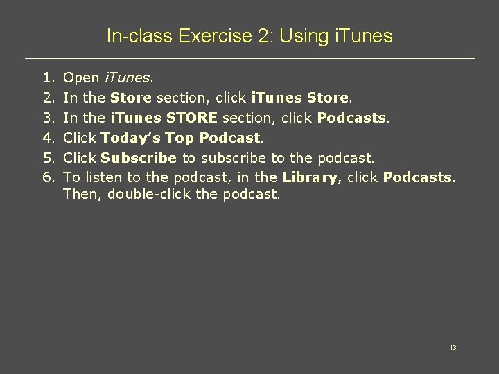 In-class Exercise 2: Using i. Tunes 1. 2. 3. 4. 5. 6. Open i.