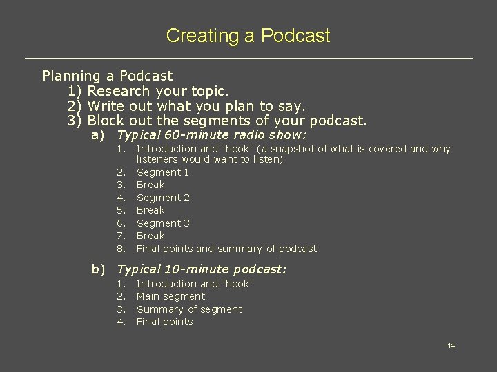 Creating a Podcast Planning a Podcast 1) Research your topic. 2) Write out what