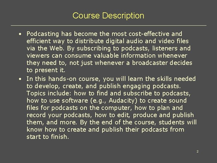 Course Description • Podcasting has become the most cost-effective and efficient way to distribute
