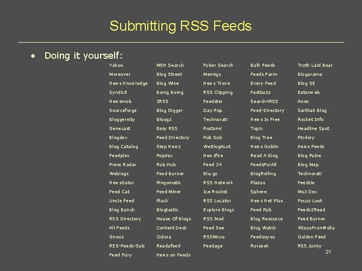 Submitting RSS Feeds • Doing it yourself: Yahoo MSN Search Fyber Search Bulk Feeds