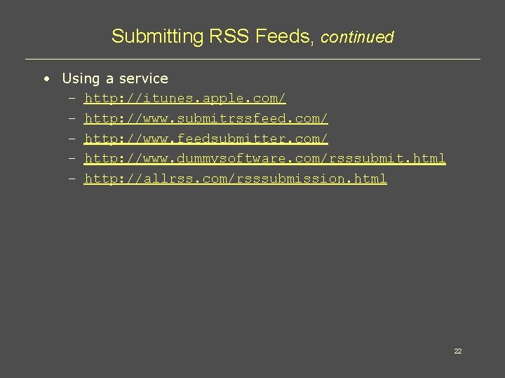 Submitting RSS Feeds, continued • Using a service – http: //itunes. apple. com/ –