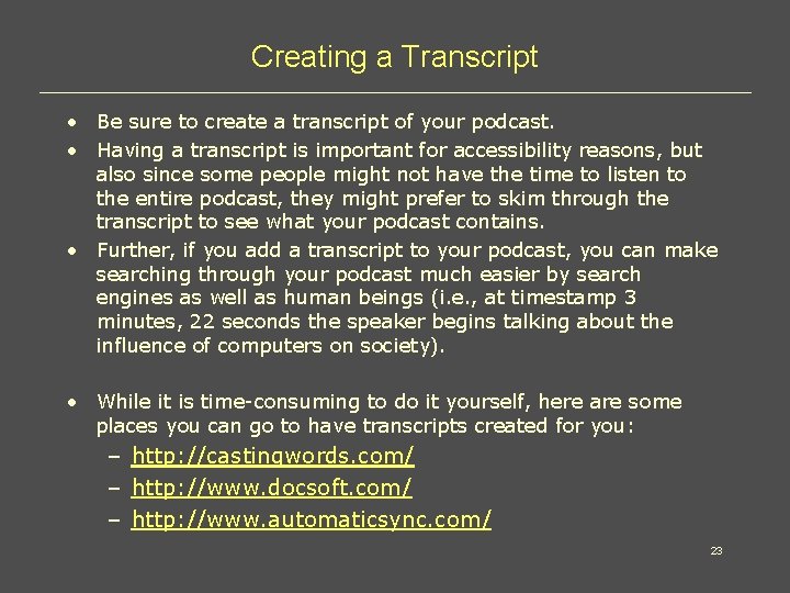Creating a Transcript • Be sure to create a transcript of your podcast. •