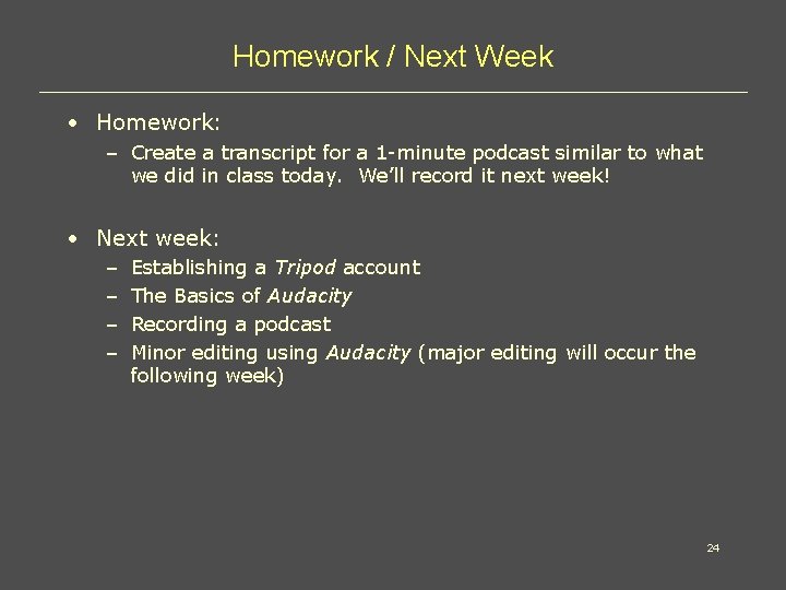 Homework / Next Week • Homework: – Create a transcript for a 1 -minute