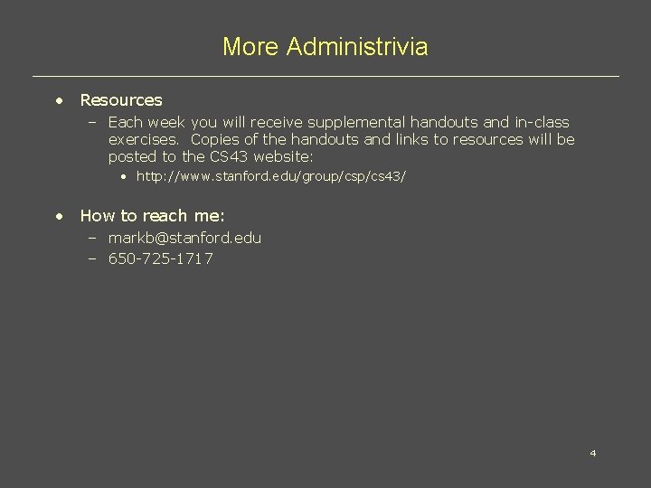 More Administrivia • Resources – Each week you will receive supplemental handouts and in-class