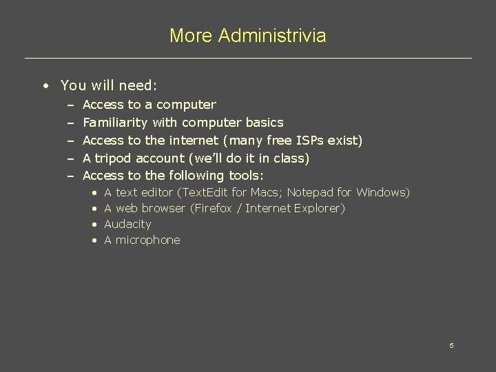 More Administrivia • You will need: – – – Access to a computer Familiarity