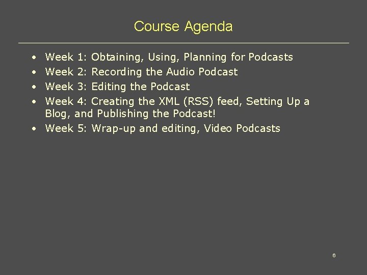 Course Agenda • • Week 1: Obtaining, Using, Planning for Podcasts Week 2: Recording