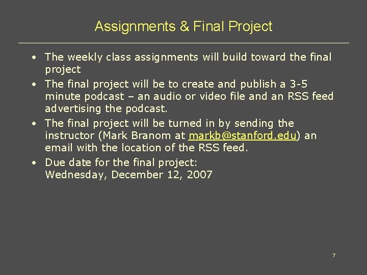 Assignments & Final Project • The weekly class assignments will build toward the final