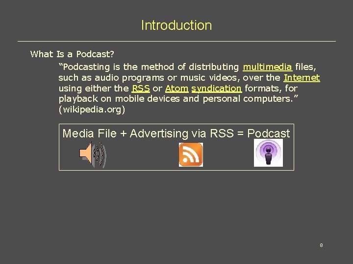 Introduction What Is a Podcast? “Podcasting is the method of distributing multimedia files, such