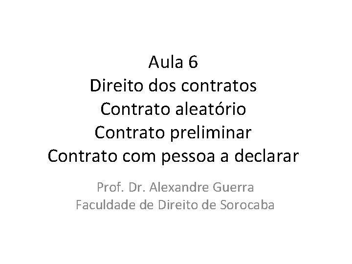 Aula 6 Direito dos contratos Contrato aleatório Contrato preliminar Contrato com pessoa a declarar