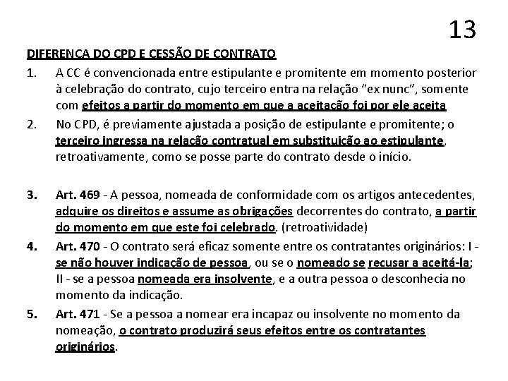 13 DIFERENÇA DO CPD E CESSÃO DE CONTRATO 1. A CC é convencionada entre