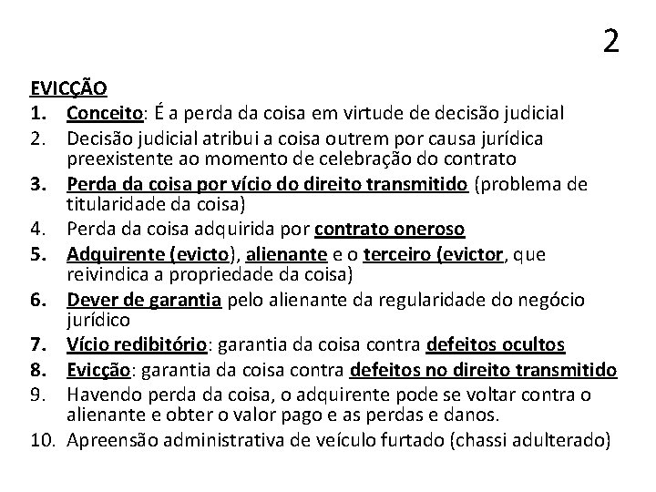 2 EVICÇÃO 1. Conceito: É a perda da coisa em virtude de decisão judicial