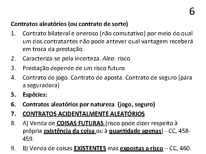 6 Contratos aleatórios (ou contrato de sorte) 1. Contrato bilateral e oneroso (não comutativo)