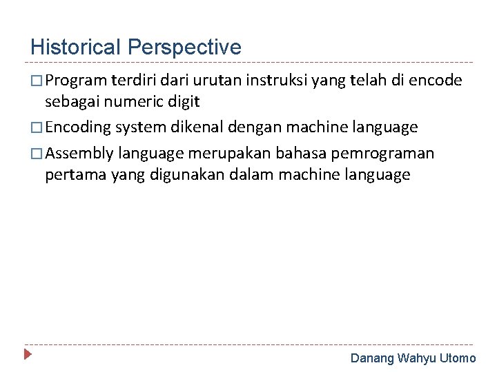 Historical Perspective � Program terdiri dari urutan instruksi yang telah di encode sebagai numeric