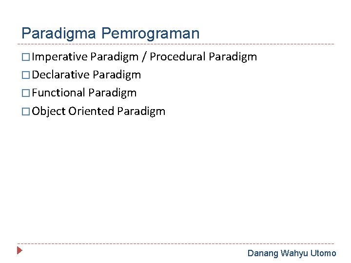 Paradigma Pemrograman � Imperative Paradigm / Procedural Paradigm � Declarative Paradigm � Functional Paradigm