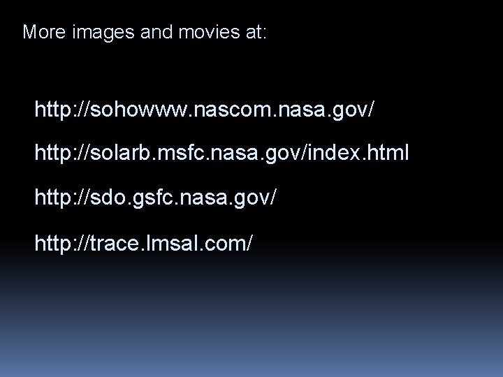 More images and movies at: http: //sohowww. nascom. nasa. gov/ http: //solarb. msfc. nasa.