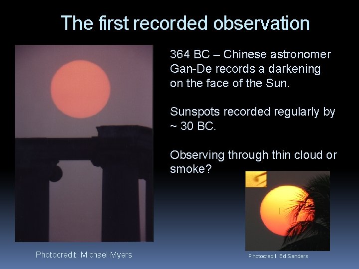 The first recorded observation 364 BC – Chinese astronomer Gan-De records a darkening on