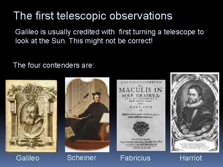 The first telescopic observations Galileo is usually credited with first turning a telescope to