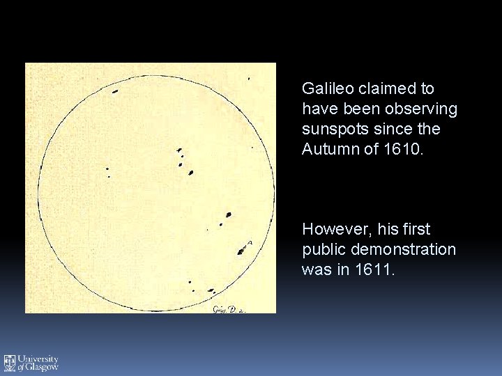 Galileo claimed to have been observing sunspots since the Autumn of 1610. However, his