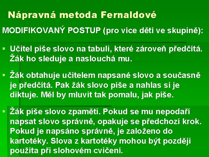 Nápravná metoda Fernaldové MODIFIKOVANÝ POSTUP (pro více dětí ve skupině): § Učitel píše slovo