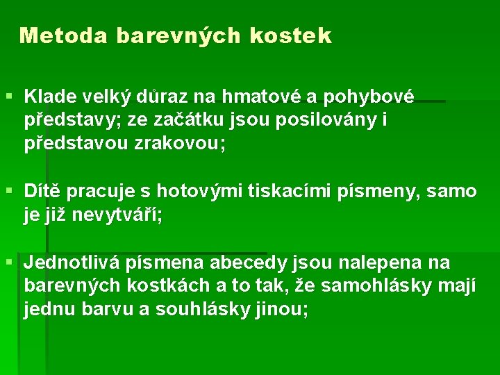 Metoda barevných kostek § Klade velký důraz na hmatové a pohybové představy; ze začátku