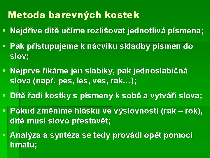 Metoda barevných kostek § Nejdříve dítě učíme rozlišovat jednotlivá písmena; § Pak přistupujeme k