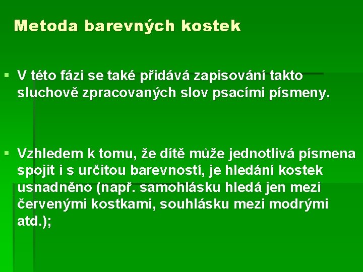 Metoda barevných kostek § V této fázi se také přidává zapisování takto sluchově zpracovaných