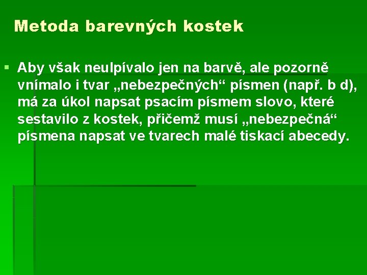 Metoda barevných kostek § Aby však neulpívalo jen na barvě, ale pozorně vnímalo i