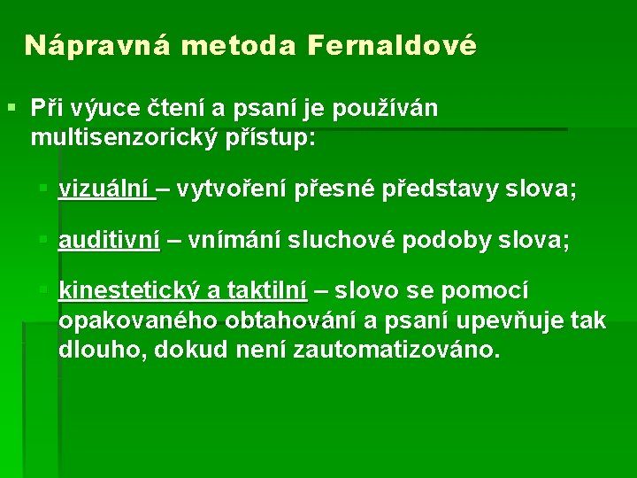 Nápravná metoda Fernaldové § Při výuce čtení a psaní je používán multisenzorický přístup: §